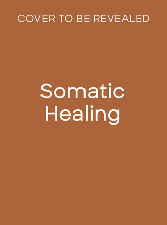 Somatic Healing: Unlock Joy & Release Stress through Gentle Movement Rasika Danielle Danielle Lella 9781805700647