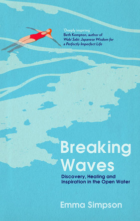 Breaking Waves: Discovery, Healing and Inspiration in the Open Water Emma Simpson 9781837731800