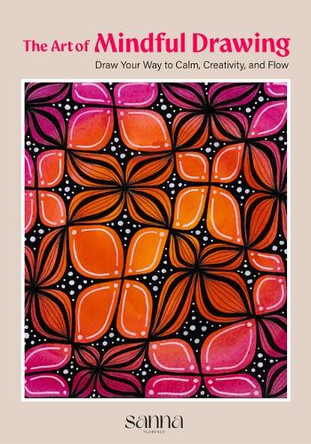 Mindful Drawing: Draw Your Way to Calm, Creativity, and Flow Sanna Florence Pearson 9781684819010