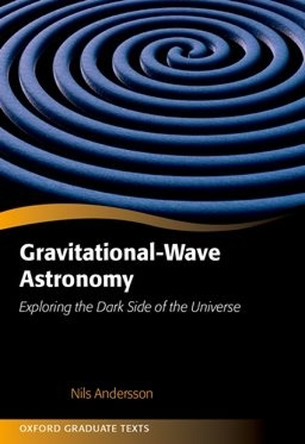 Gravitational-Wave Astronomy: Exploring the Dark Side of the Universe Nils Andersson 9780198989097