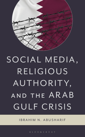 Social Media, Religious Authority, and the Arab Gulf Crisis Ibrahim N. Abusharif 9781793638205