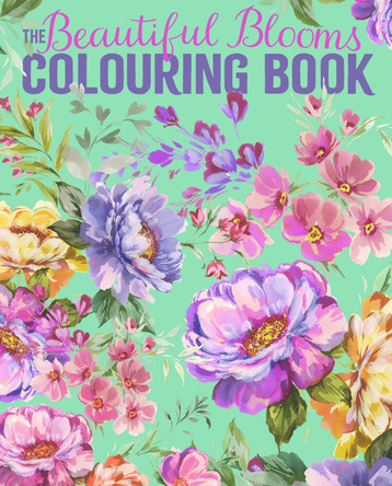The Beautiful Blooms Colouring Book: Over 40 Floral Designs to Colour Tansy Willow 9781398865761