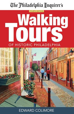 The Philadelphia Inquirer's Walking Tours of Historic Philadelphia by Edward Colimore 9781680980318