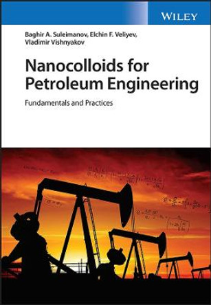 Nanocolloids for Petroleum Engineering: Fundamenta ls and Practices by Suleimanov