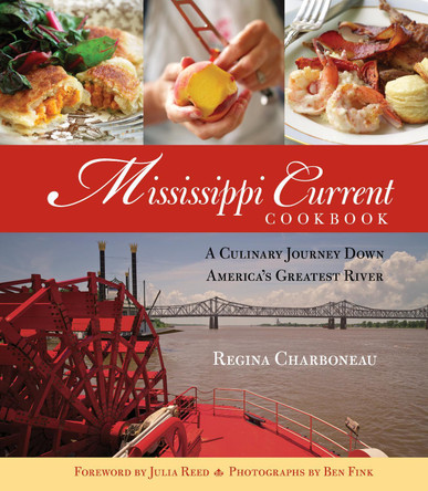 Mississippi Current Cookbook: A Culinary Journey Down America's Greatest River by Regina Charboneau 9781493086498