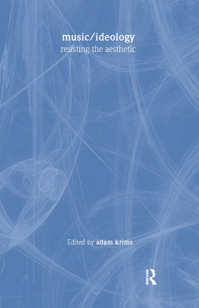 Music and Ideology: Resisting the Aesthetic by Adam  Krims 9789057012419