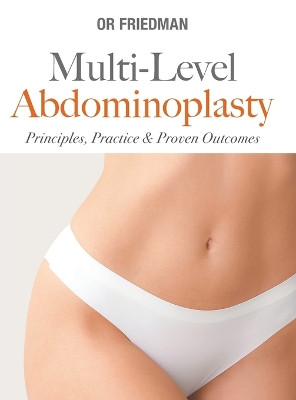 Multi-level Abdominoplasty: Principles, Practice & Proven Outcomes by Or Friedman 9789819818082