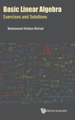 Basic Linear Algebra: Exercises And Solutions by Mohammed Hichem Mortad 9789811252679
