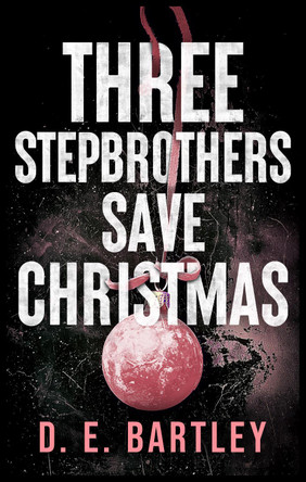 Three Stepbrothers Save Christmas: O'Reilly Fight Club by D. E. Bartley 9781036709686