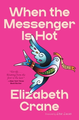 When the Messenger Is Hot: Stories Elizabeth Crane 9798899480171
