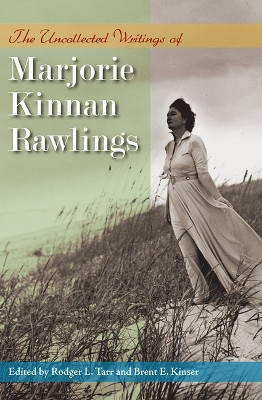 The Uncollected Writings of Marjorie Kinnan Rawlings Marjorie Kinnan Rawlings 9780813081472