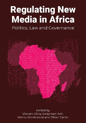 Regulating Digital Media in Africa: Politics, Law and Governance Vincent Obia 9781835952443