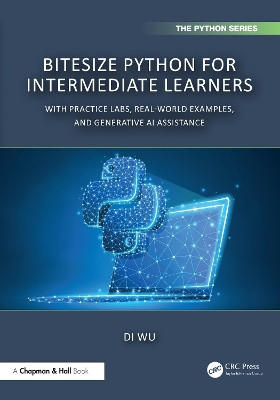 BiteSize Python for Intermediate Learners: With Practice Labs, Real-World Examples, and ChatGPT Di Wu 9781041036821