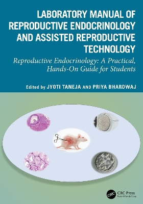 Laboratory Manual of Reproductive Endocrinology and Assisted Reproductive Technology: Reproductive Endocrinology: A Practical, Hands-On Guide for Students Jyoti Taneja 9781032525761