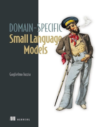 Domain-Specific Small Language Models Guglielmo Iozzia 9781633436701