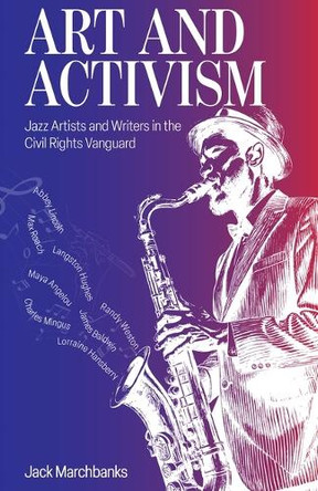 Art and Activism: Jazz Artists and Writers in the Civil Rights Vanguard Jack Marchbanks 9780821426869