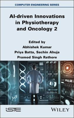 AI-driven Innovations in Physiotherapy and Oncology, Volume 2 Abhishek Kumar 9781836690795