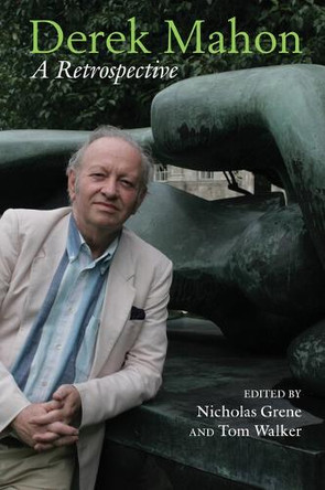 Derek Mahon: A Retrospective Nicholas Grene 9781805966838