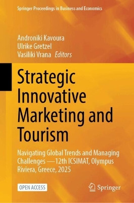 Strategic Innovative Marketing and Tourism: Navigating Global Trends and Managing Challenges —12th ICSIMAT, Olympus Riviera, Greece, 2025 Androniki Kavoura 9783032129673