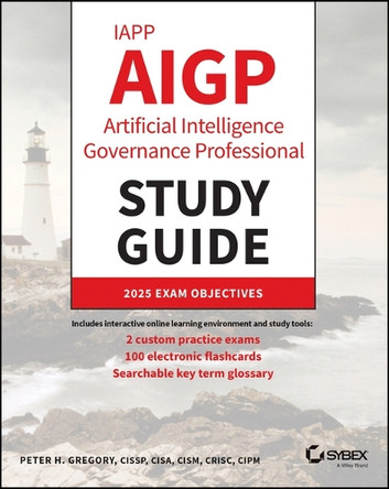 Iapp Aigp Artificial Intelligence Governance Professional Study Guide Peter H Gregory 9781394363940