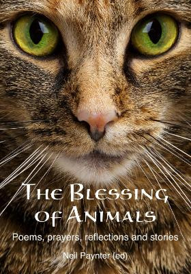 The The Blessing of Animals: Poems, prayers, reflections and stories Neil Paynter 9781804324004