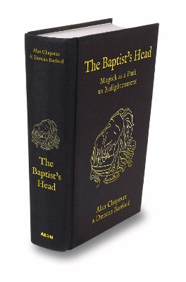 The Baptist's Head Compendium: Magick as a Path to Enlightenment Alan Chapman 9781801522373
