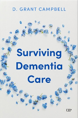 Surviving Dementia Care D. Grant Campbell 9781487561925
