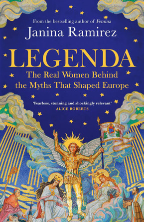 Legenda: A New History of Nations Through the Medieval Women at the Heart of Them by Janina Ramirez 9780753560419