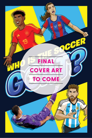 The Greatest Soccer Player of All Time: Thrilling Profiles of 12 Iconic Athletes-Who Is Your GOAT? by Little Bigfoot 9781632176349