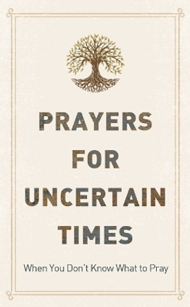 Prayers for Uncertain Times: When You Don't Know What to Pray by Joanne Simmons 9781636094823