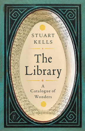 The Library: A Catalogue of Wonders by Stuart Kells 9781925355994