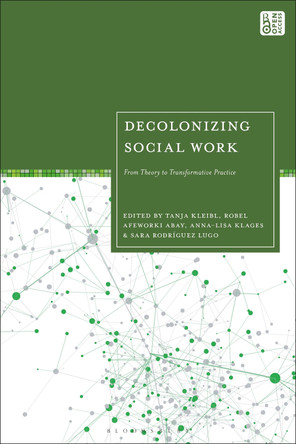 Decolonizing Social Work: From Theory to Transformative Practice Tanja Kleibl 9781350366473