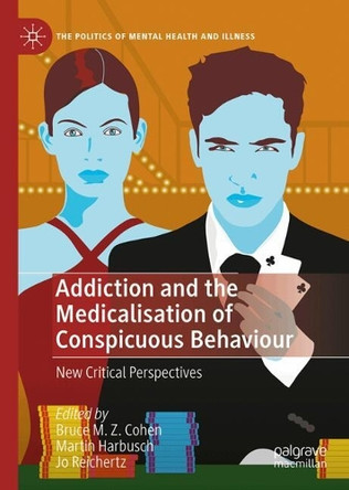 Addiction and the Medicalisation of Conspicuous Behaviour: New Critical Perspectives Bruce Cohen 9783032063120