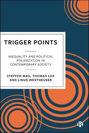 Trigger Points: Inequality and Political Polarization in Contemporary Society Steffen Mau 9781529254037