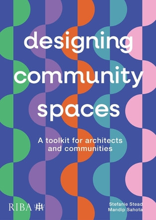 Designing Community Spaces: A toolkit for architects and communities Mandip Sahota 9781915722584