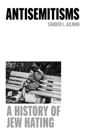 Antisemitisms: A History of Jew Hating Sander L. Gilman 9781836391807