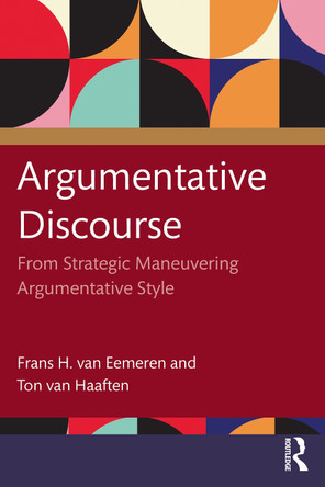 Argumentative Discourse: From Strategic Maneuvering to Argumentative Style Frans H. van Eemeren 9781041119203