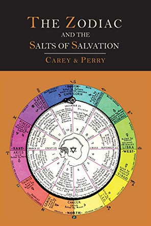 The Zodiac and the Salts of Salvation: Two Parts by George W Carey 9781614274230