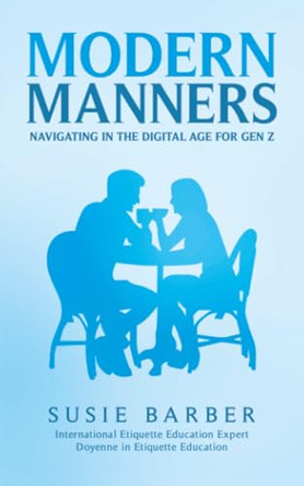 Modern Manners : Navigating in the Digital Age for Gen Z by Susie Barber 9781035886999