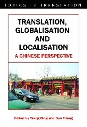 Translation, Globalisation and Localisation: A Chinese Perspective by Wang Ning 9781847690531