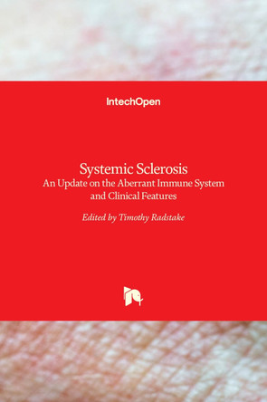 Systemic Sclerosis: An Update on the Aberrant Immune System and Clinical Features by Timothy Radstake 9789533078694