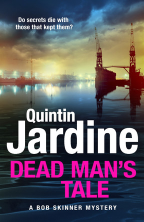 Dead Man’s Tale: the thrilling new crime novel in the acclaimed Bob Skinner series by Quintin Jardine 9781035419937