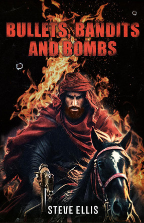 Bullets, Bandits and Bombs by Steve Ellis 9781915200754