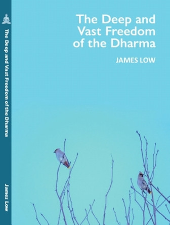 The Deep and Vast Freedom of the Dharma. by James Low 9781068717550