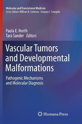 Vascular Tumors and Developmental Malformations: Pathogenic Mechanisms and Molecular Diagnosis by Paula E. North 9781493980048
