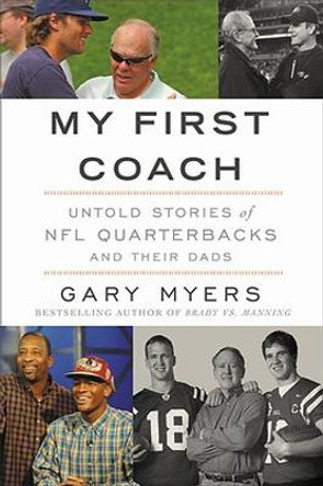My First Coach: Inspiring Stories of NFL Quarterbacks and Their Dads by Gary Myers 9781455598489