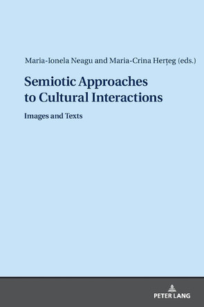 Semiotic Approaches to Cultural Interactions: Images and Texts by Maria-Ionela Neagu 9783631932384