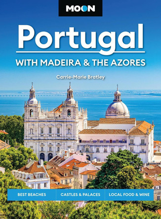Moon Portugal: With Madeira & the Azores (Fourth Edition): Best Beaches, Castles & Palaces, Local Food & Wine by Carrie-Marie Bratley 9798886471267