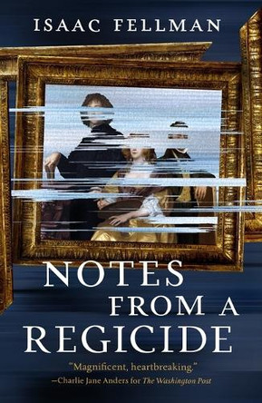Notes from a Regicide Isaac Fellman 9781250329127