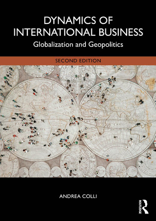 Dynamics of International Business: Globalization and Geopolitics Andrea Colli 9781032895031